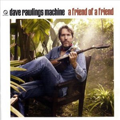 Dave Rawlings Machine - A Friend Of A Friend (CD)
