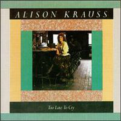Alison Krauss - Too Late to Cry (CD)
