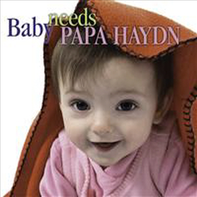 베이비 니즈 파파 하이든 (Baby Needs Papa Haydn)(CD) - 여러 연주가