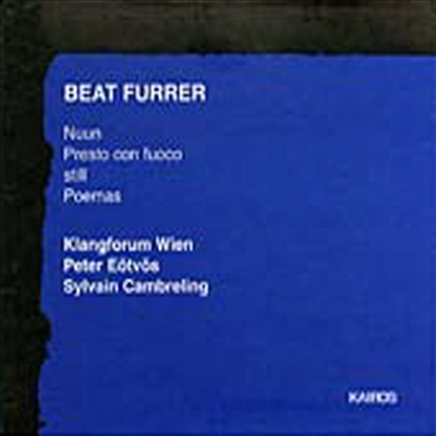 베아트 푸러 : 눈, 프레스토 콘 푸오코, 스틸 & 시 (Beat Furrer : Nuun, Presto con Fuoco, Still & Poemas)(CD) - Sylvain Cambreling