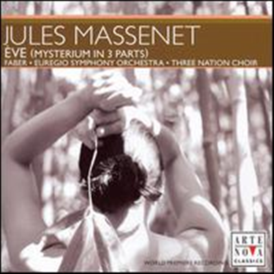 마스네: 이브 - 신비의 3부작 (Massenet: Eve (Mysterium in 3 Parts) - Jean-Pierre Faber
