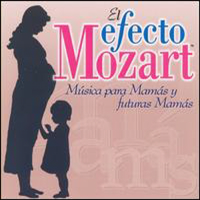 아기 엄마의 모차르트 효과 (Mama&#39;s Efecto Mozart)(CD) - Efecto Mozart: Musica Para Mamas &amp; Futuras