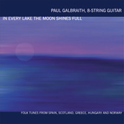 달빛이 가득한 모든 호수에서 - 8현 기타로 연주한 민요 선율 (In Every Lake The Moon Shines Full)(CD) - Paul Galbraith