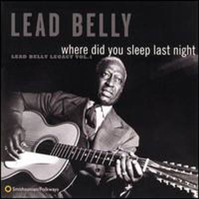 Leadbelly - Where Did You Sleep Last Night: Lead Belly Legacy, Vol. 1 (CD)