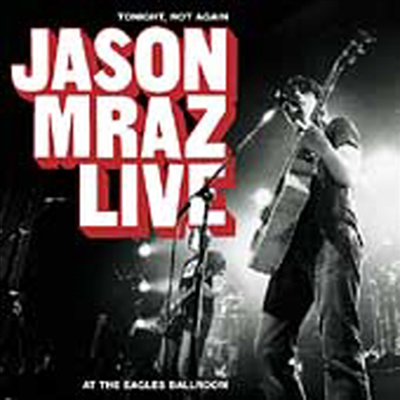 Jason Mraz - Tonight, Not Again (Live At The Eagles Ballroom)(+Bonus DVD)