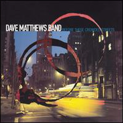 Dave Matthews Band - Before These Crowed Streets (CD)