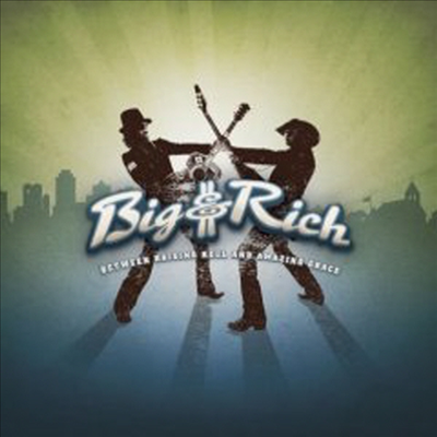 Big &amp; Rich - Between Raising Hell And Amazing Grace (CD)