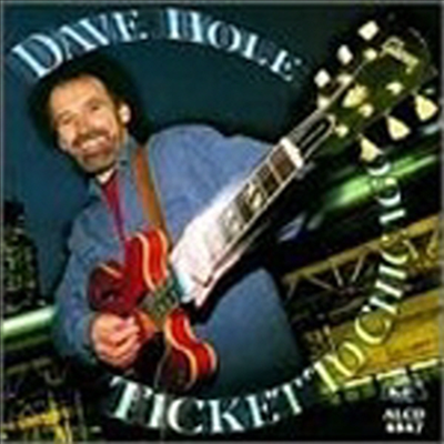 Dave Hole - Ticket To The Chicago (CD)