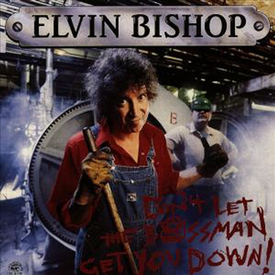 Elvin Bishop - Don&#39;t Let The Bossman Get You Down (CD)