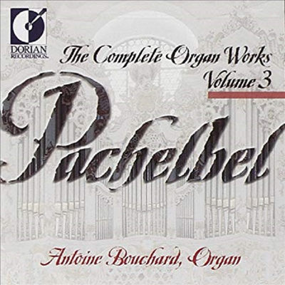파헬벨 : 오르간 작품 3집 (Pachelbel : The Complete Organ Works, Vol.3)(CD) - Antoine Bouchard