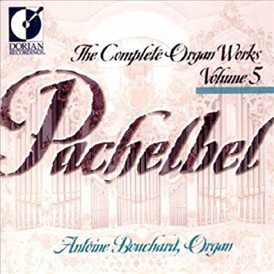파헬벨 : 오르간 작품 5집 (Pachelbel : The Complete Organ Works, Vol.5)(CD) - Antoine Bouchard