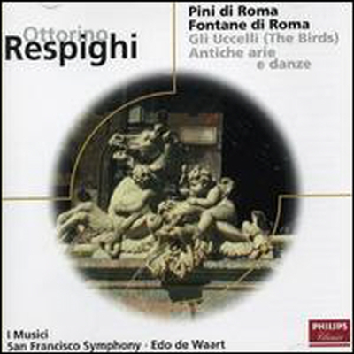 레스피기 : 로마의 소나무, 로마의 분수, 새, 고대의 무곡과 아리아 (Respighi : PIni Di Roma, Fontane Di Roma, The Birds, Ancient Airs And Dances)(CD) - Edo De Waart