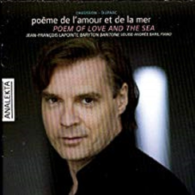 사랑과 바다의 시(詩) - 쇼송과 뒤파르크의 가곡들 (Chausson - Duparc: Poem of Love and the Sea - Henri Duparc and the French Melodie)(CD) - Jean-Francois Lapointe