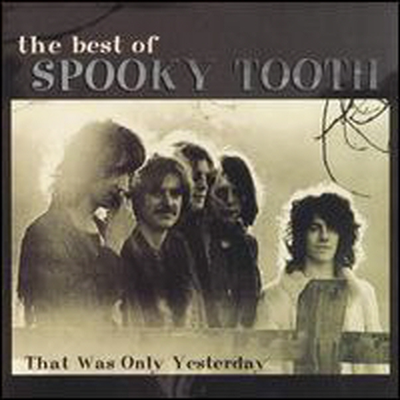 Spooky Tooth - Best of Spooky Tooth: That Was Only Yesterday (CD)