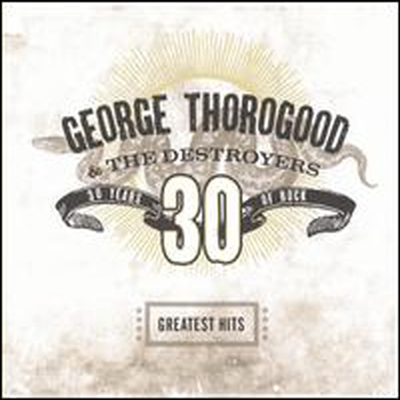 George Thorogood - Greatest Hits: 30 Years of Rock (Remastered)(CD)