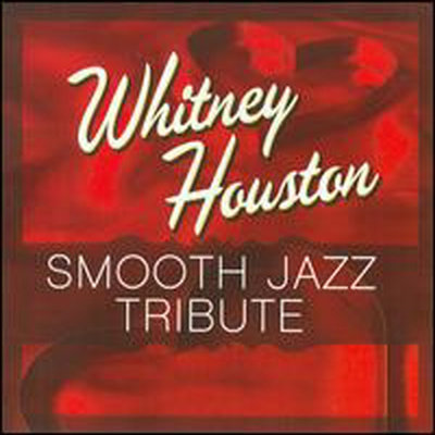 Smooth Jazz All Stars (Tribute To Whitney Houston) - Whitney Houston Smooth Jazz Tribute (CD-R)