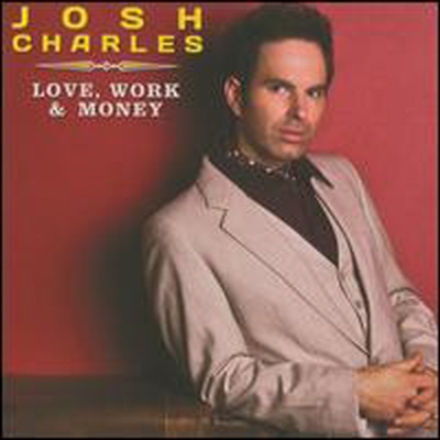 Josh Charles - Love, Work &amp; Money (CD)