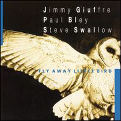 Jimmy Giuffre/Paul Bley/Steve Swallow - Fly Away Little Bird (CD)