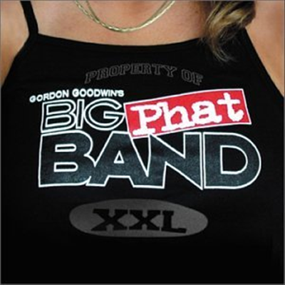 Gordon Goodwin&#39;s Big Phat Band - XXL