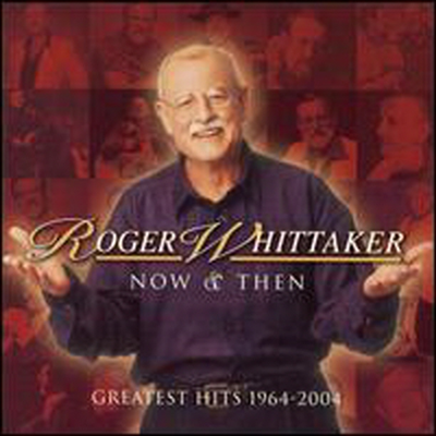 Roger Whittaker - Now and Then: Greatest Hits 1964-2004 (CD)