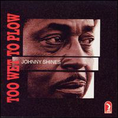Johnny Shines - Too Wet To Plow (CD)