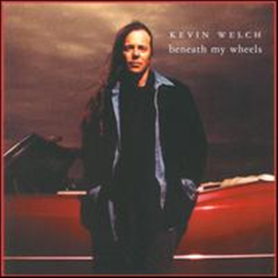 Kevin Welch - Beneath My Wheels