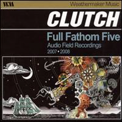 Clutch - Full Fathom Five: Audio Field Recordings 2007-2008 (CD)