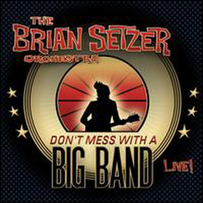 Brian Setzer Orchestra - Don&#39;t Mess with a Big Band: Live! (2CD)