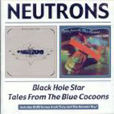 Neutrons - Black Hole Star/Tales From The Blue Cocoons (Remastered)(2 On 1CD)(CD)