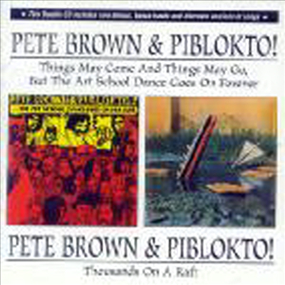 Pete Brown / Piblokto - Things May Come And Things May Go, But The Art School Dance Goes On Forever / Thousands On A Raft