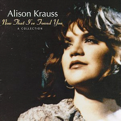 Alison Krauss - Now That I've Found You: A Collection (CD)