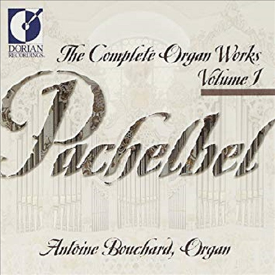 파헬벨 : 오르간 작품 1집 (Pachelbel : The Complete Organ Works, Vol.1)(CD) - Antoine Bouchard