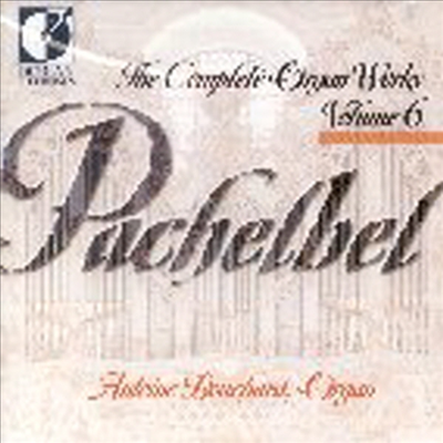 파헬벨 : 오르간 작품 6집 (Pachelbel : The Complete Organ Works, Vol.6) - Antoine Bouchard