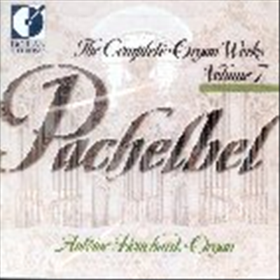 파헬벨 : 오르간 작품 7집 (Pachelbel : The Complete Organ Works, Vol.7) - Antoine Bouchard