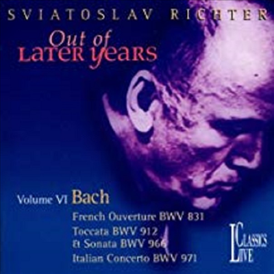 바흐 : 프랑스 서곡, 토카타, 이탈리아 협주곡 (Bach : French Overture BWV831, Toccata BWV912, Sonata BWV966, Italian Concerto BWV971 (Out Of Later Years Vol.6)(CD) - Sviatoslav Richter