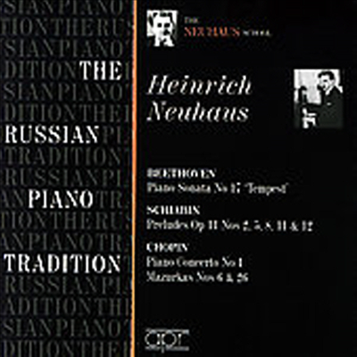 베토벤 : 피아노 소나타 17번 '템페스트', 스크리아빈 : 전주곡, 쇼팽 : 피아노 협주곡 1번, 마주르카 6, 26번 (The Russian Piano Tradition)(CD) - Heinrich Neuhaus