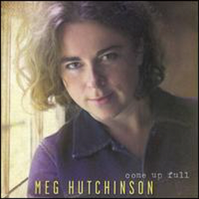 Meg Hutchinson - Come Up Full (CD)