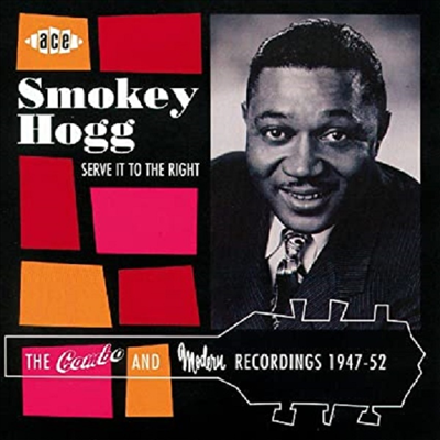 Smokey Hogg - Serve It To The Right: Combo and Modern Recordings 1947-1952 (CD)