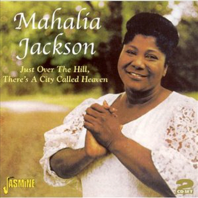Mahalia Jackson - Just Over the Hill,There&#39;s a City Called Heaven (2CD)