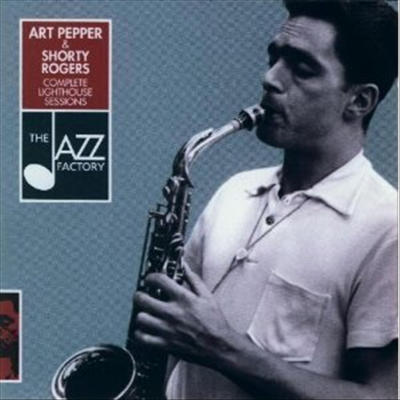 Art Pepper &amp; Shorty Rogers - Complete Lighthouse Sessions