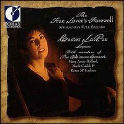 소프라노 커스터 로리 - 진정한 연인의 이별 (Custer Larue - True Lover&#39;s Farewell: Appalachian Folk Ballads)(CD) - Custer Larue