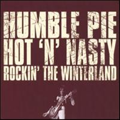 Humble Pie - Hot ‘N’ Nasty: Rockin the Winterland