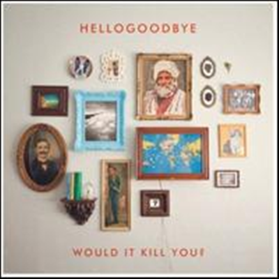 Hellogoodbye - Would It Kill You?