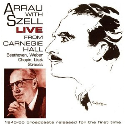 아라우, 조지 셀 - 카네기 공연 실황 녹음집 (Claudio Arrau &amp; George Szell Live in der Carnegie Hall, 1945-1955) (2CD) - Claudio Arrau