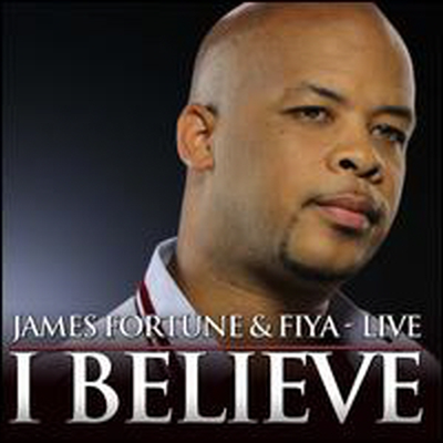 James Fortune &amp; Fiya - I Believe: Live (CD)