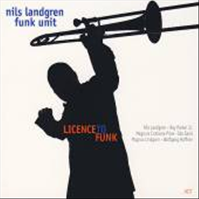 Nils Landgren Funk Unit - License To Funk (Digipak)