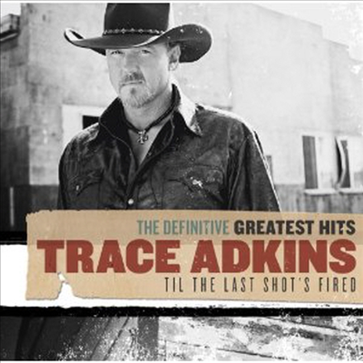 Trace Adkins - The Infinitive Greatest Hits : Til The Shot's Fired (2CD)