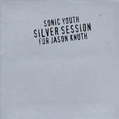 Sonic Youth - Silver Session For Jason Knuth (CD)