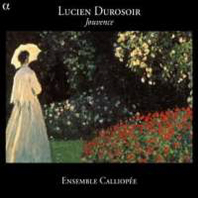 루시엥 뒤로수아르 : 청춘, 카프리스, 자장가, 인캔테이션 부디크, 지저분한 창, 광야의 바람, 피아노 오중주 (Lucien Durosoir : Jouvence)(CD) - Ensemble Calliopee