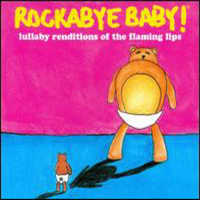 Various Artists - Rockabye Baby!: Lullaby Renditions of the Flaming Lips (CD)